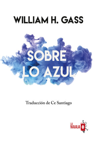 Sobre lo azul - William H. Gass - La Navaja Suiza Editores