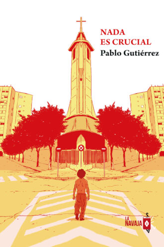 Nada es crucial - Pablo Gutierrez - La Navaja Suiza Editores