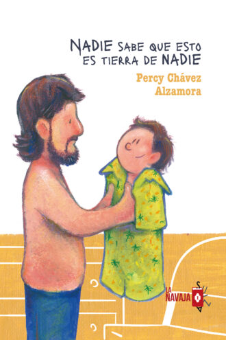 Nadie sabe que esto es tierra de nadie - Percy Chavez Alzamora - La Navaja Suiza Editores