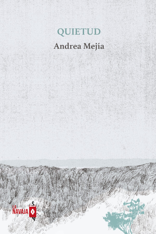 Quietud - Andrea Mejia - La Navaja Suiza Editores Quietud - Andrea Mejia - La Navaja Suiza Editores