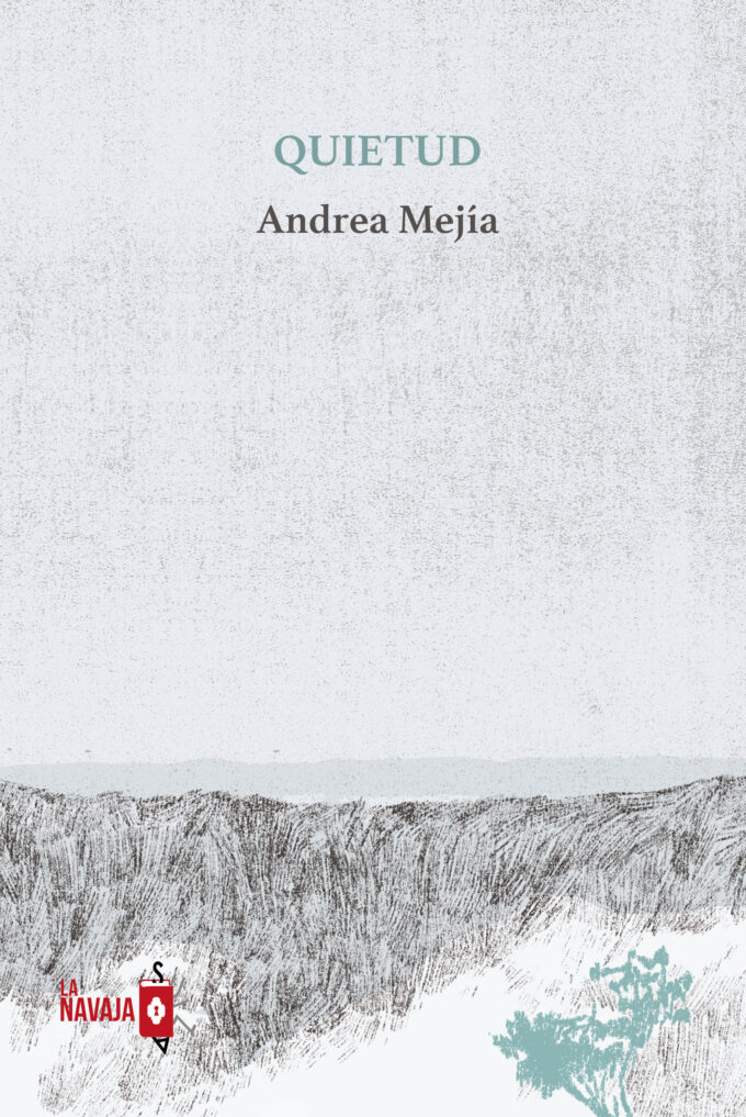 Quietud - Andrea Mejia - La Navaja Suiza Editores