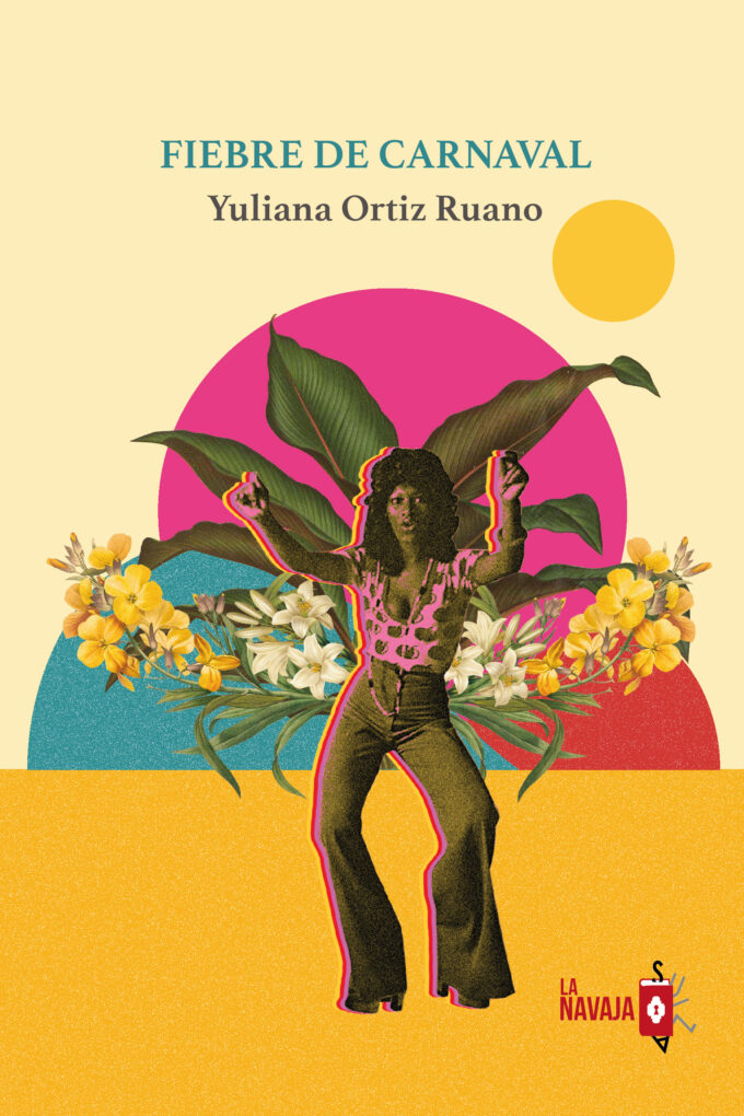 Fiebre de carnaval - Yuliana Ortiz Ruano - La Navaja Suiza Editores